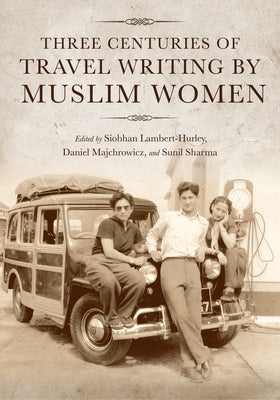 Three Centuries of Travel Writing by Muslim Women Paperback Indiana University Press (Ips)