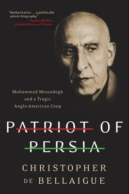 Patriot of Persia: Muhammad Mossadegh and a Tragic Anglo-American Coup Paperback Harper Perennial