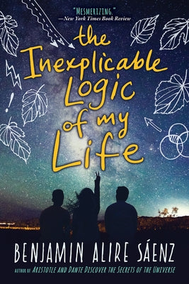 The Inexplicable Logic of My Life by Saenz, Benjamin Alire
