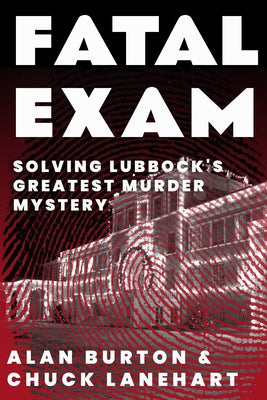 Fatal Exam: Solving Lubbock's Greatest Murder Mystery by Burton, Alan