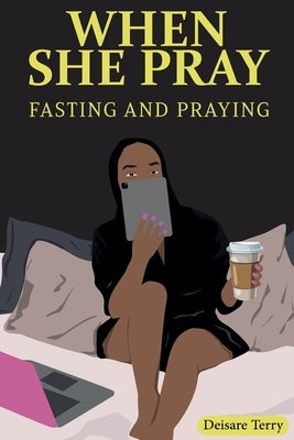 When she Pray: Fasting And Praying by Terry, Deisare