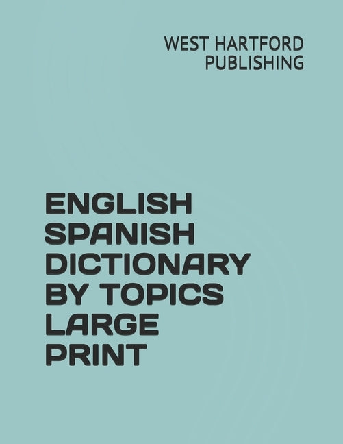 English Spanish Dictionary by Topics Large Print by Gonsalez, Jesse