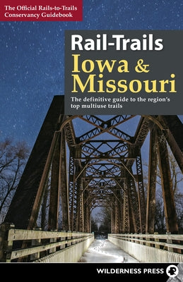 Rail-Trails Iowa and Missouri: The definitive guide to the region's top multiuse trails Paperback Wilderness Press