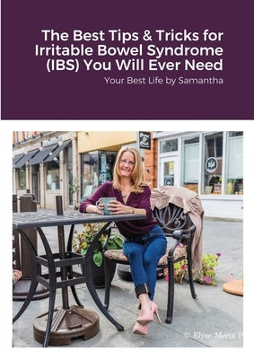 The Best Tips & Tricks for Irritable Bowel Syndrome (IBS) You Will Ever Need: Your Best Life by Samantha by Wyland, Samantha