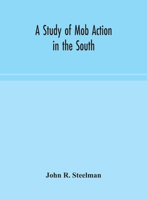 A study of mob action in the South by R. Steelman, John