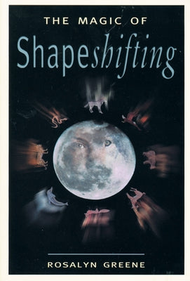 The Magic of Shapeshifting by Greene, Rosalyn