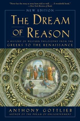 Dream of Reason: A History of Western Philosophy from the Greeks to the Renaissance Paperback W. W. Norton & Company