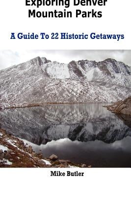 Exploring Denver Mountain Parks- A Guide To 22 Historic Getaways Paperback Open Range Publishing