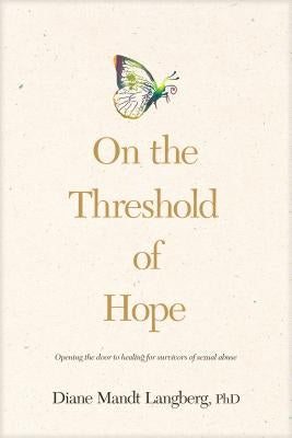 On the Threshold of Hope: Opening the Door to Hope and Healing for Survivors of Sexual Abuse by Langberg, Diane Mandt