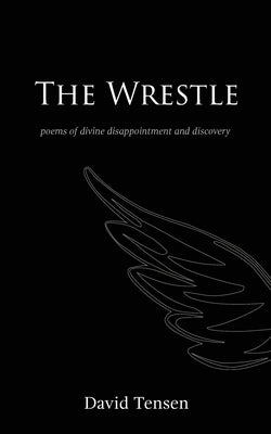 The Wrestle: Poems of Divine Disappointment and Discovery Paperback St Macrina Press