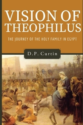 Vision of Theophilus: the Flight of the Holy Family Into Egypt Paperback Dalcassian Publishing Company