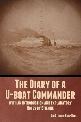 The Diary of a U-boat Commander: With an Introduction and Explanatory Notes by Etienne Paperback Bibliotech Press