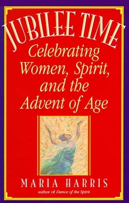 Jubilee Time: Celebrating Women, Spirit, And The Advent Of Age Paperback Random House Publishing Group