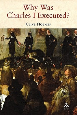 Why Was Charles I Executed? by Holmes, Clive