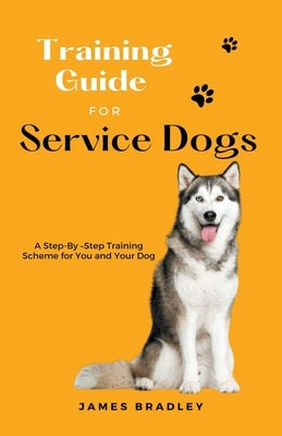 Training Guide for Service Dogs by Bradley, James