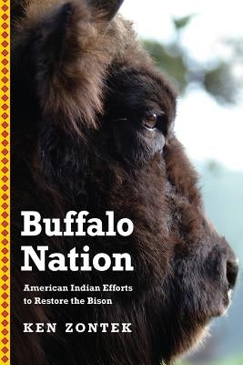 Buffalo Nation: American Indian Efforts to Restore the Bison by Zontek, Ken