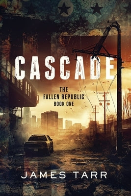 Cascade: The Fallen Republic: Book One Paperback Independently Published