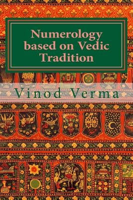 Numerology based on Vedic Tradition: Learning to make a Karmic Horoscope and benefit from it to do the appropriate Present Karma for inner Peace and H by Verma, Vinod