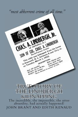 True Story of the Lindbergh Kidnapping: The incredible, the impossible, the utter absurdity, had actually happened! Paperback Createspace Independent Publishing Platform