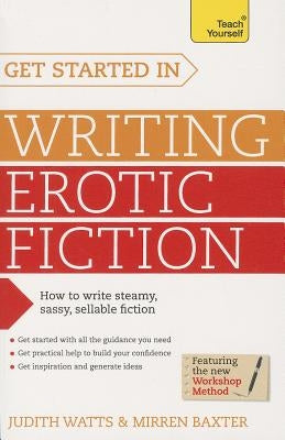 Get Started in Writing Erotic Fiction by Watts, Judith