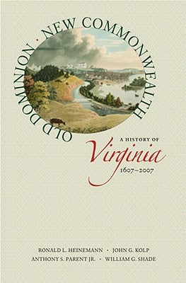Old Dominion, New Commonwealth: A History of Virginia, 1607-2007 Paperback University of Virginia Press