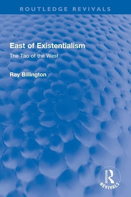 East of Existentialism: The Tao of the West by Billington, Ray