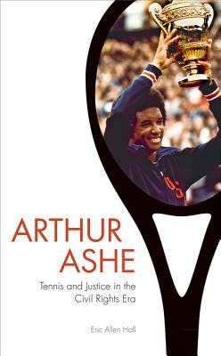 Arthur Ashe: Tennis and Justice in the Civil Rights Era Paperback Johns Hopkins University Press