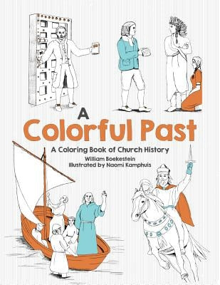 Colorful Past: A Coloring Book of Church History Through the Centuries by Boekestein, William