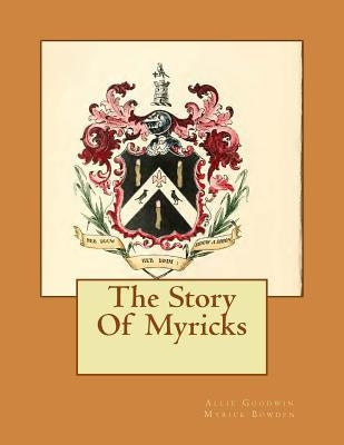 The Story Of Myricks by Myrick Bowden, Allie Goodwin