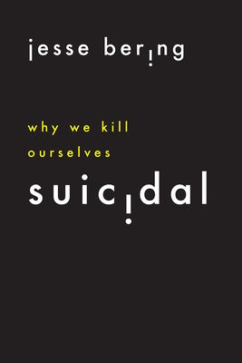 Suicidal: Why We Kill Ourselves University of Chicago Press