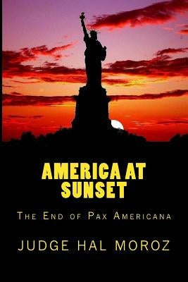 America at Sunset: The End of Pax Americana Paperback Createspace Independent Publishing Platform