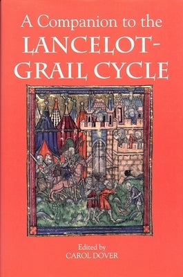 A Companion to the Lancelot-Grail Cycle by Dover, Carol