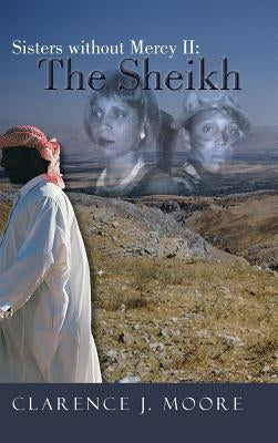 Sisters Without Mercy II: The Sheikh by Moore, Clarence J.