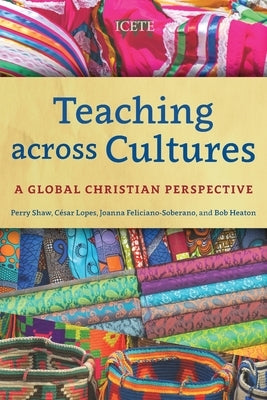 Teaching across Cultures: A Global Christian Perspective Paperback Langham Global Library