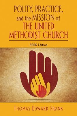 Polity, Practice, and the Mission of the United Methodist Church: 2006 Edition Paperback Abingdon Press