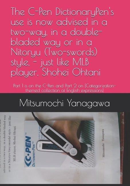 The C-Pen DictionaryPen's use is now advised in a two-way, in a double-bladed way or in a Nitoryu (Two-swords) style, - just like MLB player, Shohei O by Yanagawa, Mitsumochi