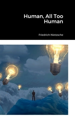 Human, All Too Human by Nietzsche, Friedrich