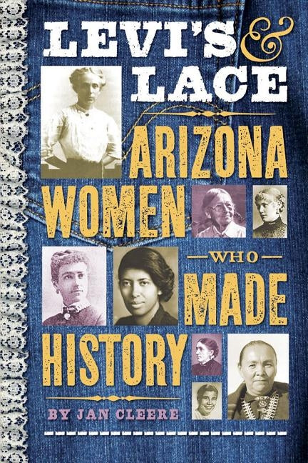 Levi's & Lace: Arizona Women Who Made History by Cleere, Jan