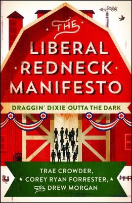 The Liberal Redneck Manifesto: Draggin' Dixie Outta the Dark by Crowder, Trae