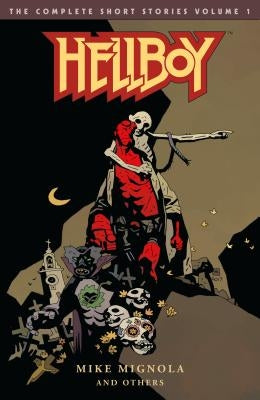 Hellboy: The Complete Short Stories Volume 1 by Mignola, Mike