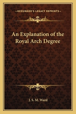 An Explanation of the Royal Arch Degree Paperback Kessinger Publishing