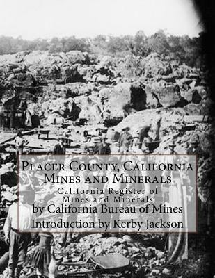 Placer County, California Mines and Minerals: California Register of Mines and Minerals Paperback Createspace Independent Publishing Platform