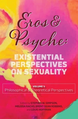 Eros & Psyche (Volume 1: Existential Perspectives on Sexuality by Simpson, Stephen W.