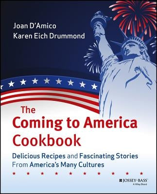 The Coming to America Cookbook: Delicious Recipes and Fascinating Stories from America's Many Cultures Paperback Wiley