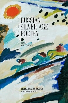 Russian Silver Age Poetry: Texts and Contexts by Forrester, Sibelan E. S.