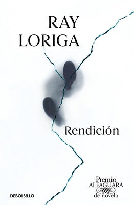 Rendición (Premio Alfaguara 2017) / Surrender by Loriga, Ray