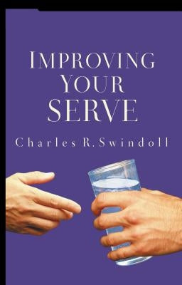 Improving Your Serve: The Art of Unselfish Living Thomas Nelson