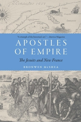 Apostles of Empire: The Jesuits and New France Paperback University of Nebraska Press