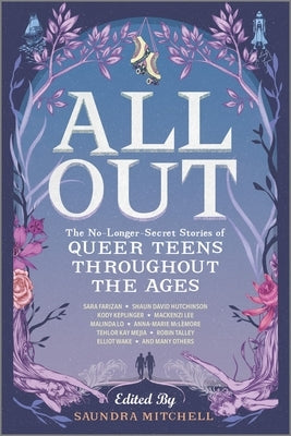 All Out: The No-Longer-Secret Stories of Queer Teens Throughout the Ages by Mitchell, Saundra