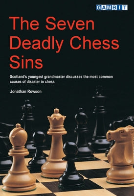 The Seven Deadly Chess Sins by Rowson, Jonathan